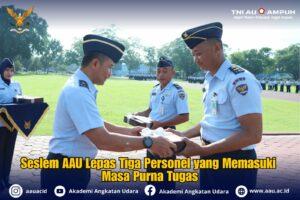 Seslem AAU Lepas Tiga Personel yang Memasuki Masa Purna Tugas