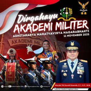 Dirgahayu  AKADEMI MILITER     “ADHITAKARYA MAHATVAVIRYA NAGARABHAKTI”  11 NOVEMBER 2025