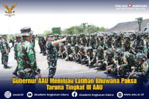 Gubernur AAU Meninjau Latihan Bhuwana Paksa Taruna Tingkat III AAU