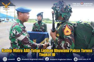 Kadep Matra AAU Tutup Latihan Bhuwana Paksa Taruna Tingkat III
