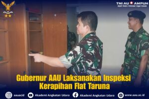 Gubernur AAU Laksanakan Inspeksi Kerapihan Flat Taruna