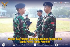 ﻿Wagub AAU Pimpin Upacara Kenaikan Pangkat dan Lepas Purna Tugas Personel