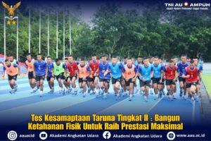 Tes Kesamaptaan Taruna Tingkat II : Bangun Ketahanan Fisik Untuk Raih Prestasi Maksimal