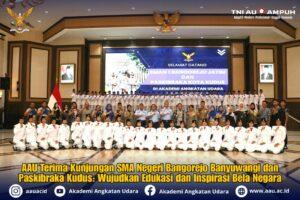 AAU Terima Kunjungan SMA Negeri Bangorejo Banyuwangi dan Paskibraka Kudus: Wujudkan Edukasi dan Inspirasi Bela Negara