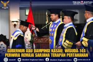 GUBERNUR AAU DAMPINGI KASAU, WISUDA 144 PERWIRA REMAJA SARJANA TERAPAN PERTAHANAN