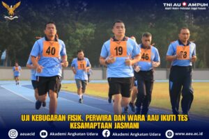 “Uji Kebugaran Fisik, Perwira dan Wara AAU Ikuti Tes Kesamaptaan Jasmani”