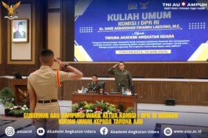GUBERNUR AAU DAMPINGI WAKIL KETUA KOMISI I DPR RI BERIKAN KULIAH UMUM KEPADA TARUNA AAU