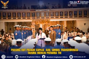 PASSING OUT PARADE CAPAJA AAU TAHUN 2026, SIMBOL TRANSFORMASI TARUNA MENUJU PERWIRA TNI