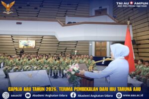 CAPAJA AAU TAHUN 2026, TERIMA PEMBEKALAN DARI IBU TARUNA AAU