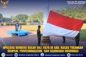 UPACARA BENDERA BULAN JULI 2026 DI AAU, KASAU TEKANKAN DISIPLIN, PROFESIONALISME, DAN KEAMANAN INFORMASI