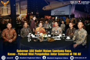 Gubernur AAU Hadiri Malam Sambung Rasa.  Kasau : Perkuat Nilai Pengabdian Antar Generasi di TNI AU