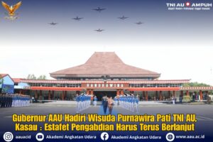 Gubernur AAU Hadiri Wisuda Purnawira Pati TNI AU, Kasau : Estafet Pengabdian Harus Terus Berlanjut