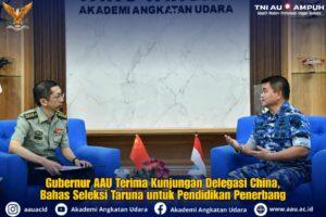 Gubernur AAU Terima Kunjungan Delegasi China, Bahas Seleksi Taruna untuk Pendidikan Penerbang
