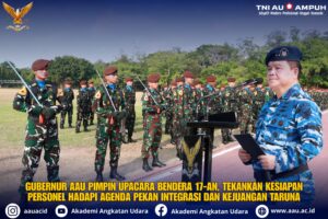 GUBERNUR AAU PIMPIN UPACARA BENDERA 17-AN, TEKANKAN KESIAPAN PERSONEL HADAPI AGENDA PEKAN INTEGRASI DAN KEJUANGAN TARUNA