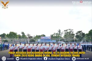 Pekan Integrasi dan Kejuangan Taruna ke-28 Akademi TNI dan Akpol Tahun 2026 Resmi di Buka di AAU, Perkuat Integrasi Taruna