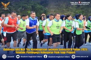 Gubernur AAU Ikut Tes Kesamaptaan Jasmani Semester II Tahun 2026, Teladani Pentingnya Kebugaran Fisik bagi Prajurit